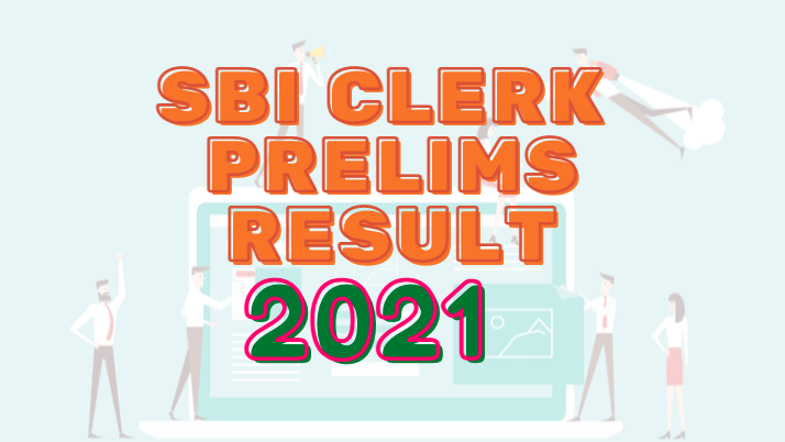 sbi clerk result 2021, sbi clerk prelims result 2021, sbi clerk result, sbi junior associate result 2021, sbi result 2021